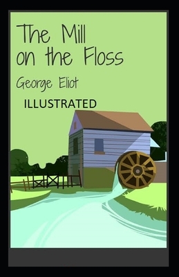 The Mill on the Floss Illustrated by George Eliot