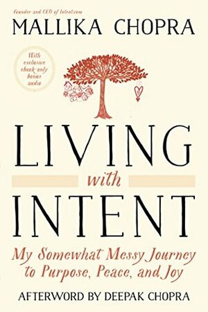 Living With Intent (Enhanced Edition): My Somewhat Messy Journey to Purpose, Peace, and Joy by Deepak Chopra, Mallika Chopra