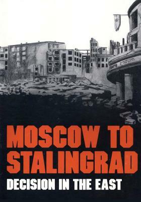 Moscow to Stalingrad: Decision in the East by Magna E. Bauer, Earl F. Ziemke
