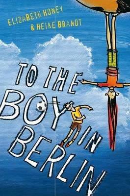 To the Boy in Berlin by Heike Brandt, Elizabeth Honey