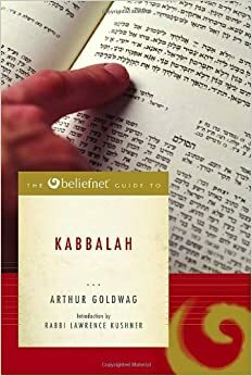 The Beliefnet Guide To Kabbalah by Arthur Goldwag