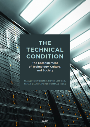 The Technical Condition: The Entanglement of Technology, Culture, and Society by Tamar Sharon, Pieter Vermaas, Pieter Lemmens, Tsjalling Swierstra