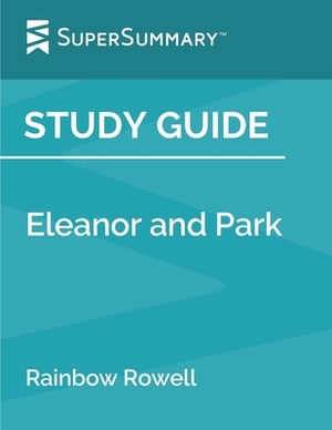 Study Guide: Eleanor and Park by Rainbow Rowell (SuperSummary) by SuperSummary