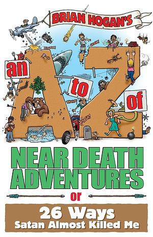 An A to Z of Near-Death Adventures by Don Richardson, Brian Hogan, Brian Hogan