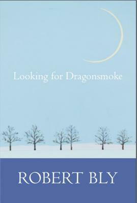 Looking for Dragon Smoke by Robert Bly