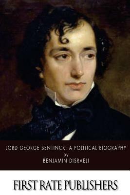 Lord George Bentinck: A Political Biography by Benjamin Disraeli