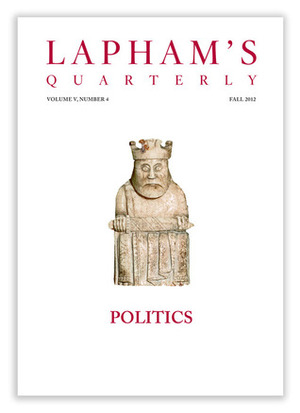 Lapham's Quarterly: Politics by Lewis H. Lapham
