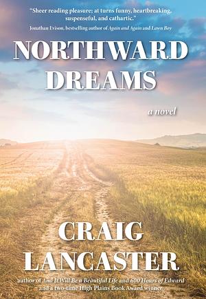 Northward Dreams by Craig Lancaster, Craig Lancaster