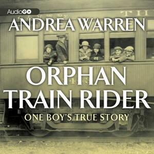 Orphan Train Rider: One Boy's True Story by Andrea Warren