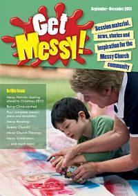 Get Messy! September - December 2013: Session Material, News, Stories and Inspiration for Messy Church Teams by Olivia Warburton, Lucy Moore