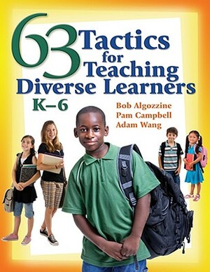 63 Tactics for Teaching Diverse Learners, K-6 by Pamela Campbell, Bob Algozzine, Jianjun Adam Wang