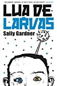 Lua de Larvas by Sally Gardner, Waldéa Barcellos