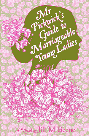 Mr. Pickwick's Guide to Marriageable Young Ladies by Jill M. Beene