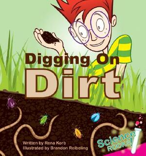 Digging on Dirt by Rena Korb