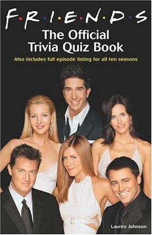 Friends : The Official Trivia Book by Lauren Johnson, Lauren Johnson