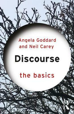 Discourse: The Basics by Neil Carey, Angela Goddard