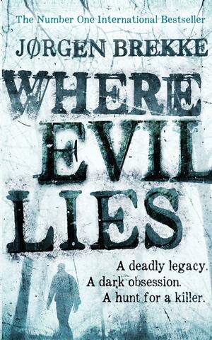 Where Evil Lies by Jørgen Brekke