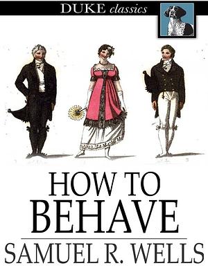 How to Behave by Samuel R. Wells