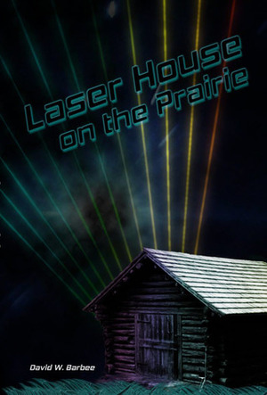 Laser House on the Prairie by David W. Barbee