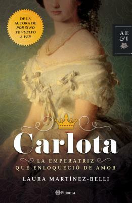 Carlota. La Emperatriz Que Enloqueció de Amor by Martinez