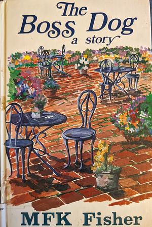 The Boss Dog by M.F.K. Fisher