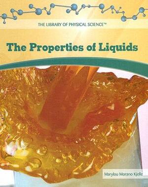 The Properties of Liquids by Marylou Morano Kjelle