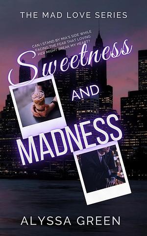 Sweetness and Madness: The Mad Love Series by Alyssa Green