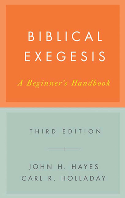Biblical Exegesis, Third Edition: A Beginner's Handbook by John H. Hayes, Carl R. Holladay