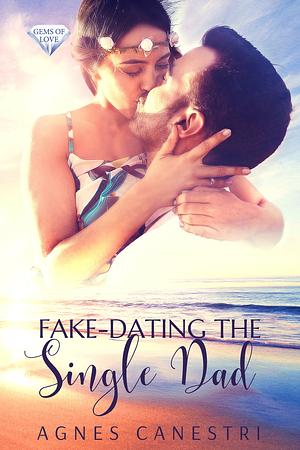 Fake-dating the Single Dad: A Standalone Sweet Nanny Romance by Agnes Canestri