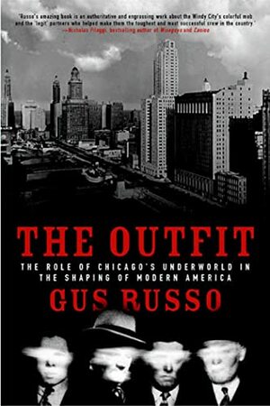 The Outfit: The Role of Chicago's Underworld in the Shaping of Modern America by Gus Russo