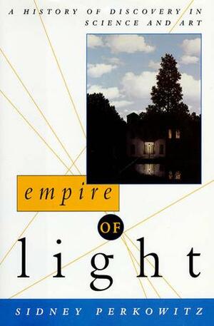 Empire of Light: A History of Discovery in Science and Art by Sidney Perkowitz