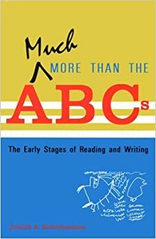 Much More Than the ABCs: The Early Stages of Reading and Writing by Judith A. Schickedanz