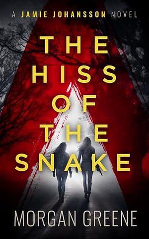 The Hiss Of The Snake by Morgan Greene, Morgan Greene