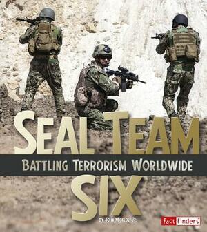 Seal Team Six: Battling Terrorism Worldwide by John Micklos Jr