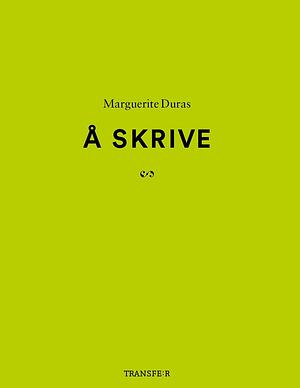 Å skrive by Marguerite Duras