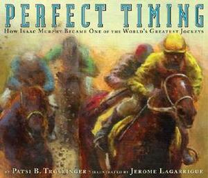Perfect Timing: How Isaac Murphy Became one of the World's Greatest Jockeys by Patsi B. Trollinger, Jerome Lagarrigue