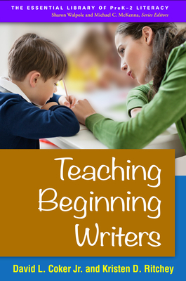 Teaching Beginning Writers by David L. Coker, Kristen D. Ritchey