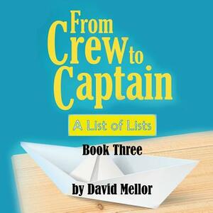 From Crew to Captain: A List of Lists (Book 3) by David Mellor
