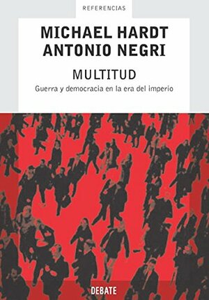 Multitud/ Multitude: Guerra y democracia en la era del Imperio/War and Democracy in the Age of Empire by Antonio Negri, Michael Hardt