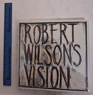Robert Wilson's Vision: An Exhibition of Works, Volume 1 by Robert Wilson, Trevor J. Fairbrother