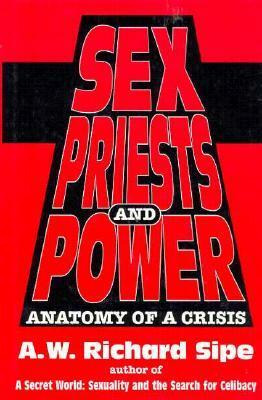 Sex, Priests, and Power: Anatomy of a Crisis by A.W. Richard Sipe