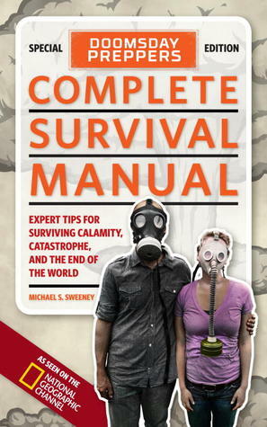 Doomsday Preppers Complete Survival Manual: Expert Tips for Surviving Calamity, Catastrophe, and the End of the World by Michael Sweeney