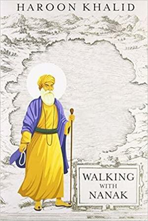 Walking With Nanak by Haroon Khalid