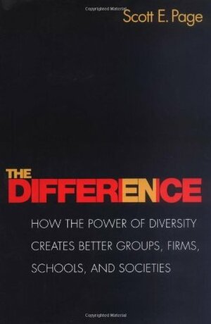 The Difference: How the Power of Diversity Creates Better Groups, Firms, Schools, and Societies by Scott E. Page