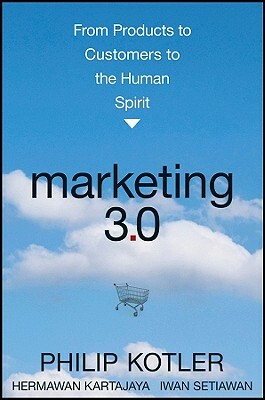 Marketing 3.0: From Products to Customers to the Human Spirit by Philip Kotler, Iwan Setiawan, Hermawan Kartajaya