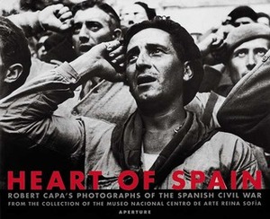 Robert Capa: Heart of Spain: Robert Capa's Photographs of the Spanish Civil War by José Guirao Cabrera, Esperanza Aguirre, Robert Capa