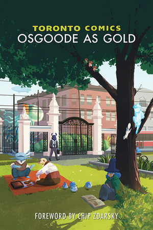 Toronto Comics: Osgoode As Gold by Julian Apong, Shawn Daley, Jeff Estrella, Stephanie Brennan, Dan Simon, J.M. Frey, Casey Parsons, Jon Berg, Ardo Omer, Mark Foo, Joy San, Austen Payne, Katherine Olenic, Jonathan Kociuba, Saffron Aurora, Andrea Scott, Lacey Brannen, Robert Pincombe, Billy Seguire, Haley Millman, Andrew Wheeler, Laurie Foster, Andrew Thomas, Maria-Monica Lazos, Gina Basora, Zackary Rupp, Stephanie Cooke, Chip Zdarsky, Ally Colthoff, Mireille Messier, Valerie St. Gelais, Sam Beck, Brenna Baines, Aaron Feldman, Shaikara David, Marcia Iwasaki, Miike, Katamism, Steven Andrews, Megan Purdy, Jalisa Henry, Keith Grachow, Sam Ruano, Xan Grey, Daniel Reynolds, Eric Houston, Kat Verhoeven, Marilyn Anne Campbell, Nechama Frier, Vivi Partridge, Michael Tuck, Peter Hawrysh