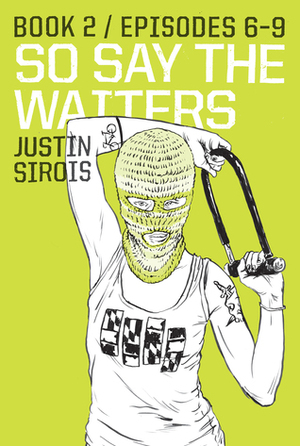 So Say the Waiters, Book 2: Episodes 6-9 by Justin Sirois