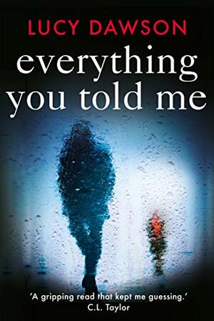 Everything You Told Me by Lucy Dawson