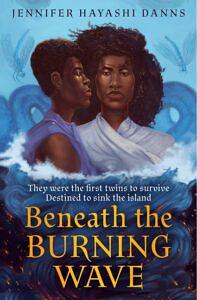 Beneath the Burning Wave by Jennifer Hayashi Danns